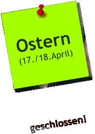 Ostern (17./18.April) geschlossen!